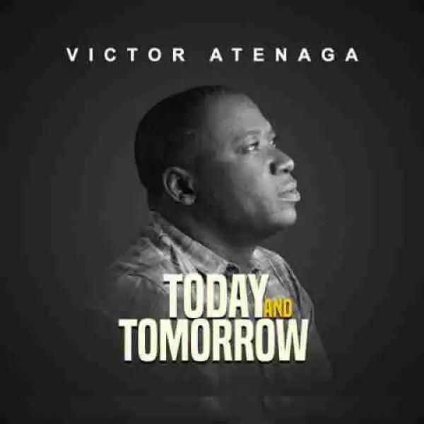 Victor Atenaga - Today & Tomorrow